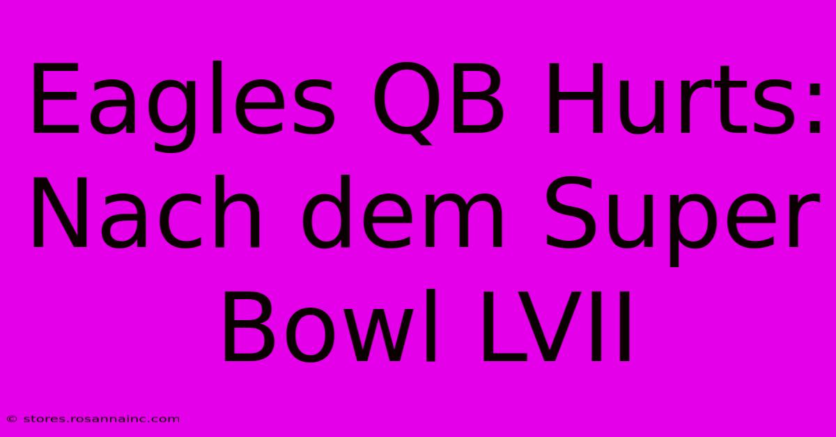 Eagles QB Hurts:  Nach Dem Super Bowl LVII