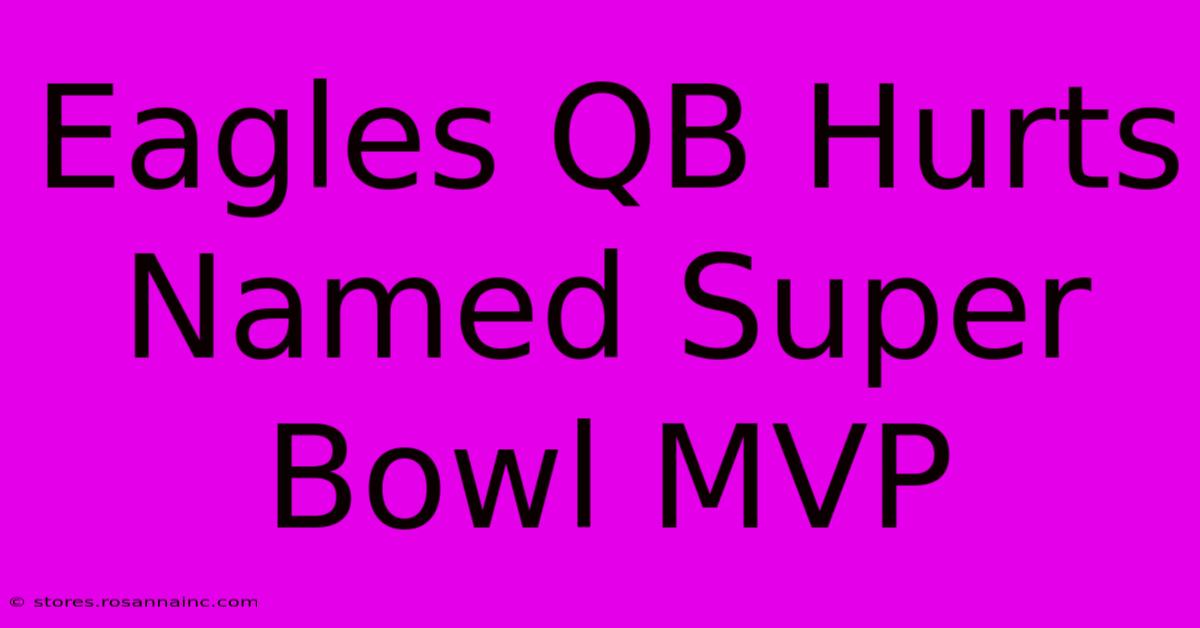 Eagles QB Hurts Named Super Bowl MVP