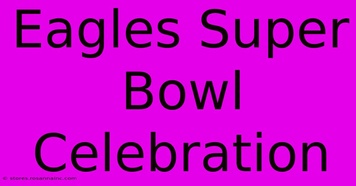 Eagles Super Bowl Celebration