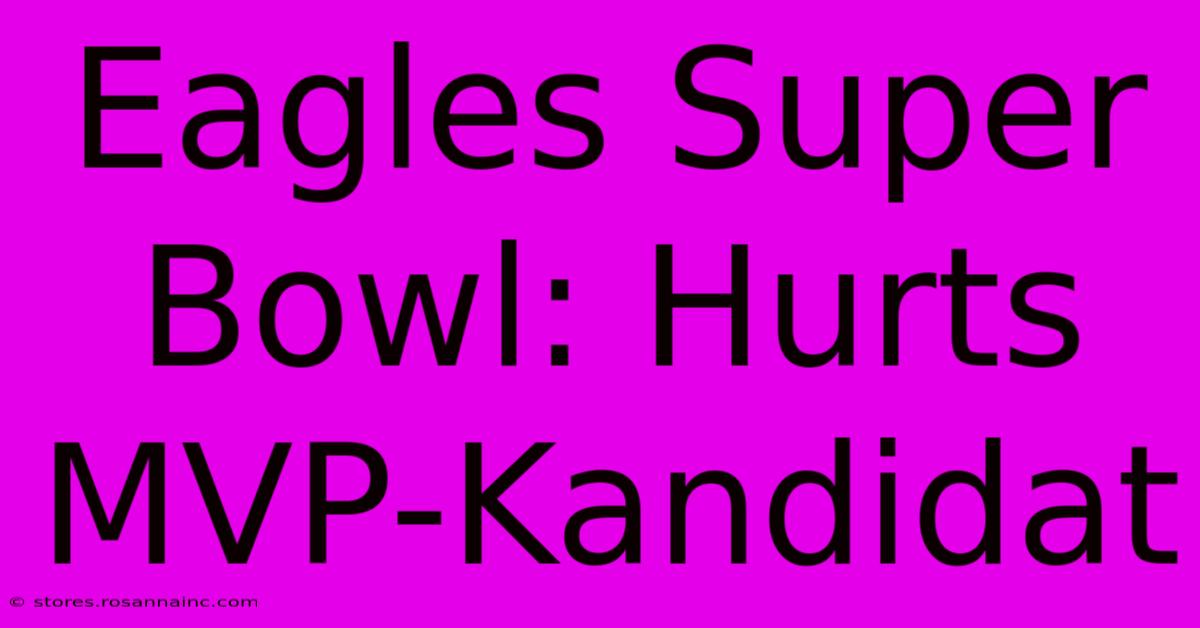 Eagles Super Bowl: Hurts MVP-Kandidat