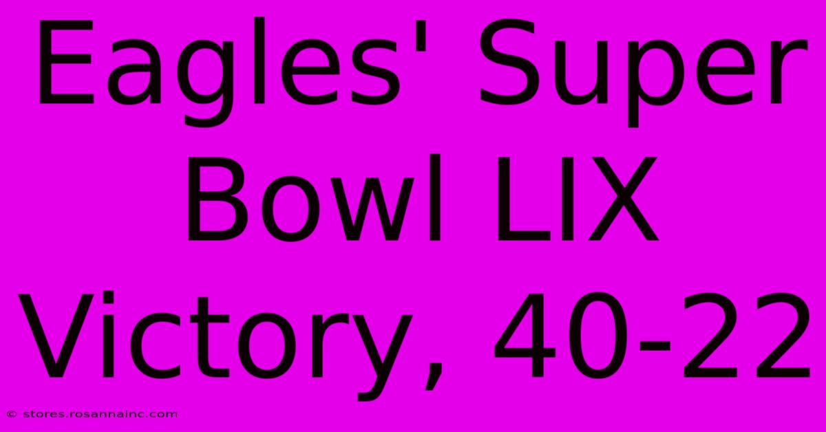 Eagles' Super Bowl LIX Victory, 40-22