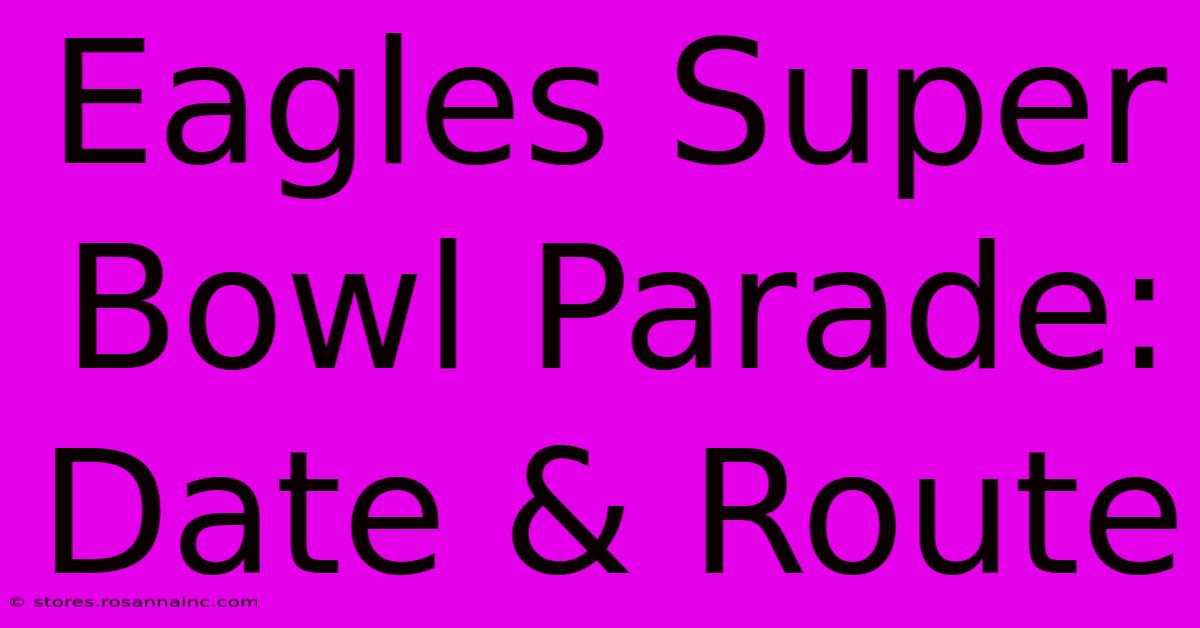 Eagles Super Bowl Parade: Date & Route