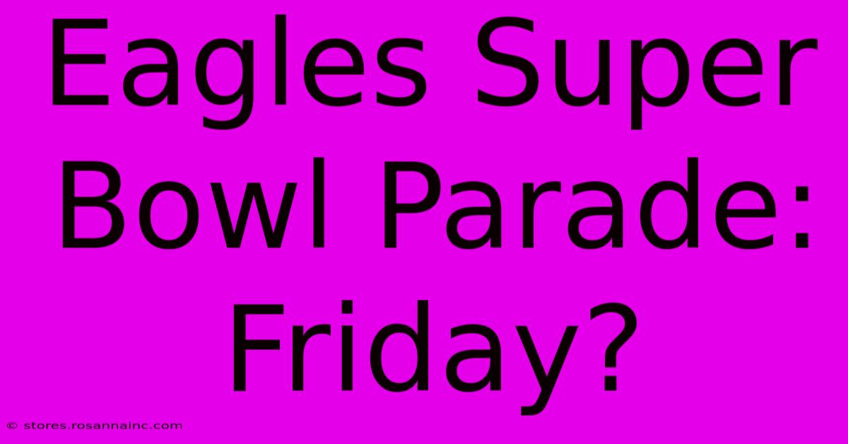 Eagles Super Bowl Parade: Friday?