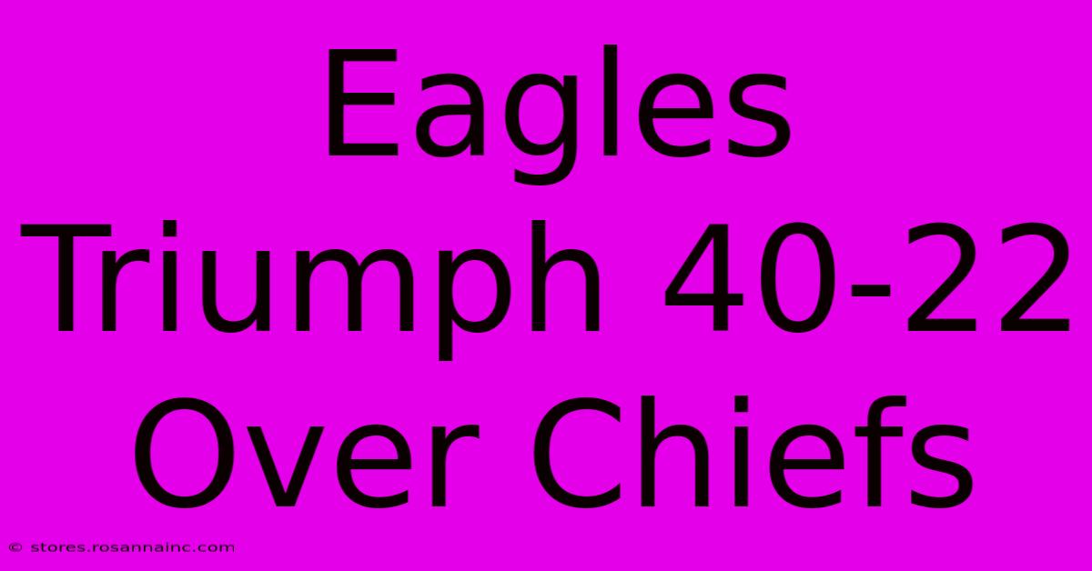 Eagles Triumph 40-22 Over Chiefs