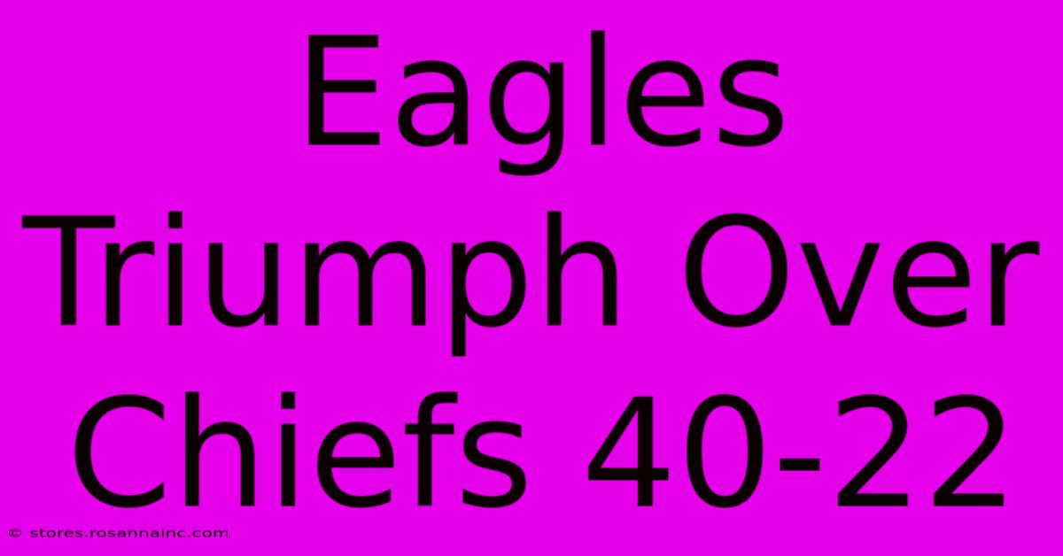 Eagles Triumph Over Chiefs 40-22