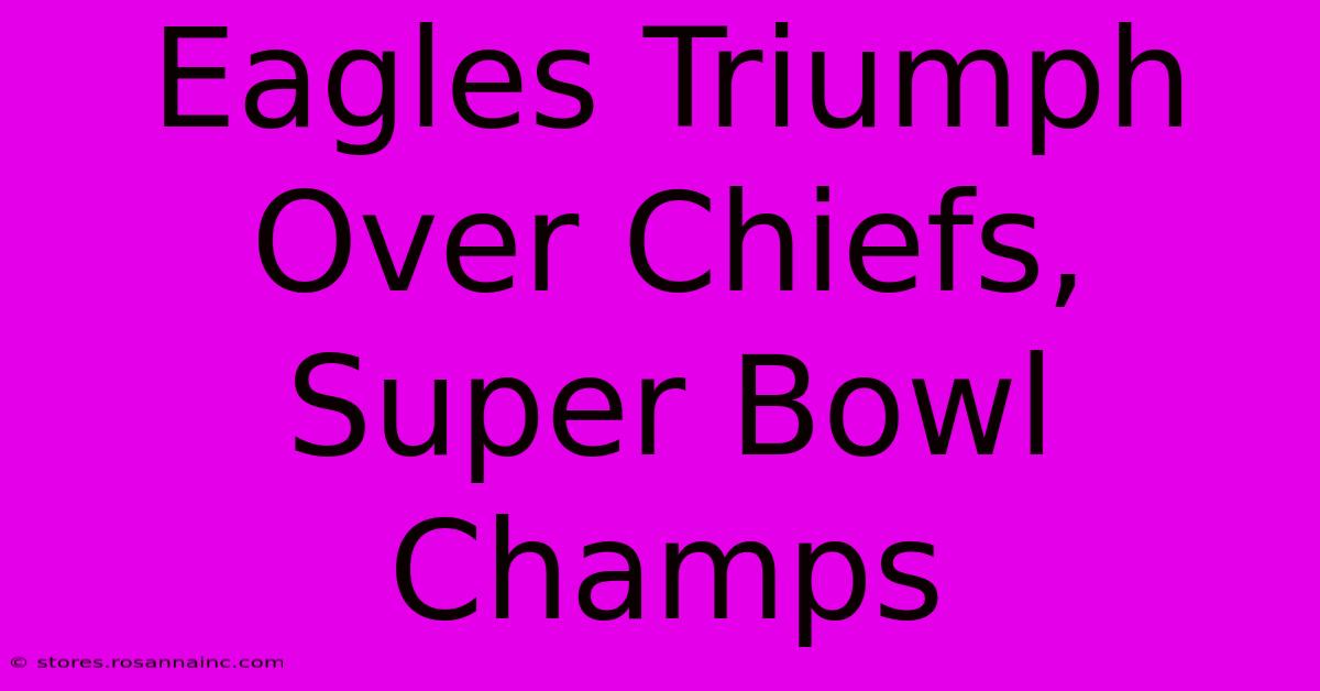 Eagles Triumph Over Chiefs, Super Bowl Champs