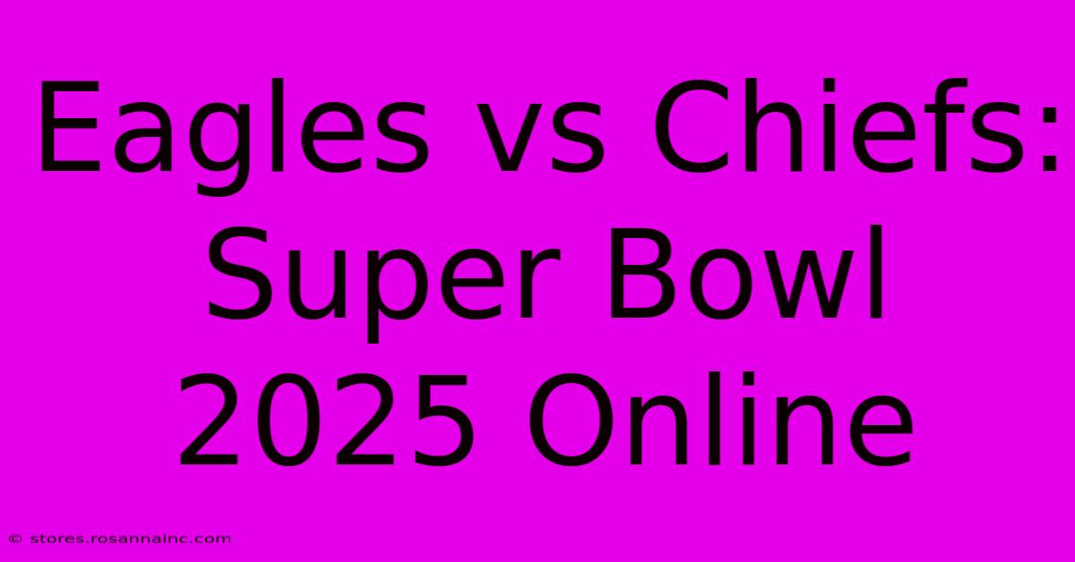 Eagles Vs Chiefs: Super Bowl 2025 Online