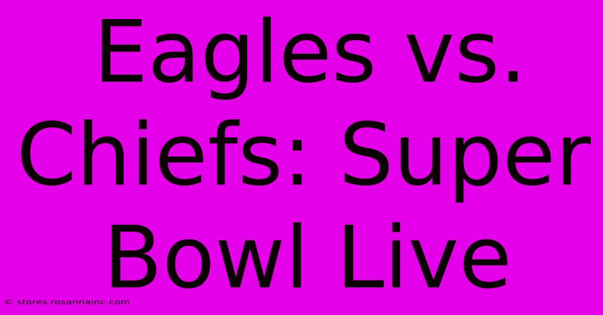 Eagles Vs. Chiefs: Super Bowl Live