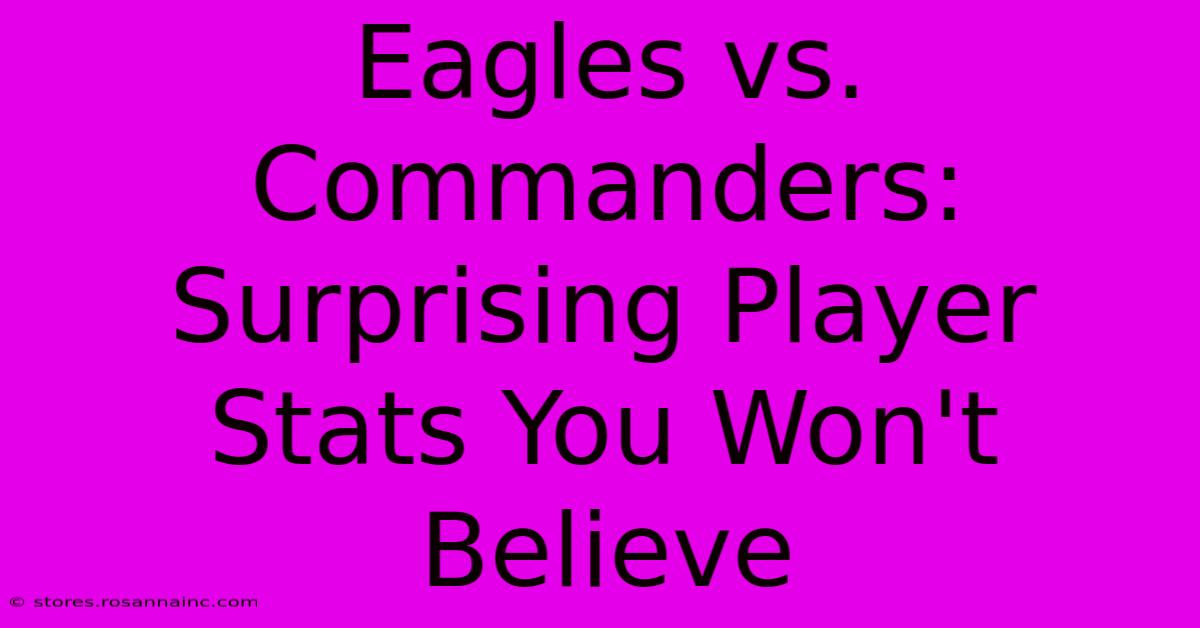 Eagles Vs. Commanders: Surprising Player Stats You Won't Believe