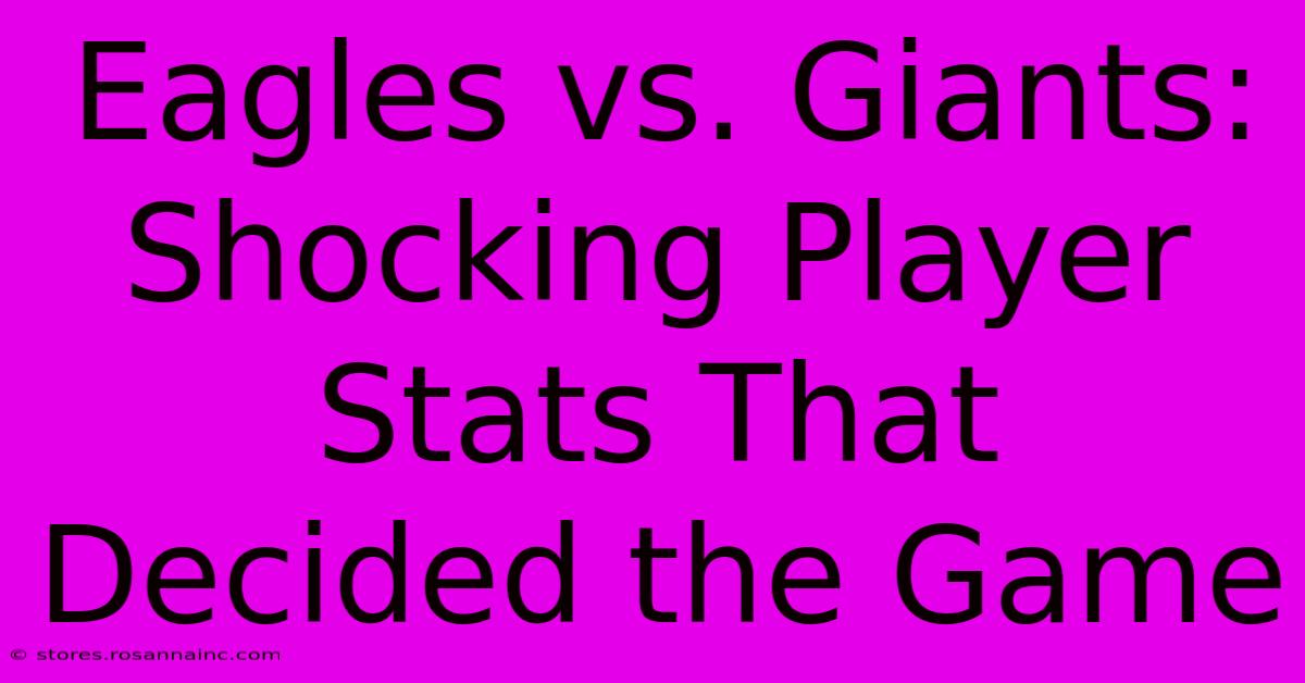 Eagles Vs. Giants: Shocking Player Stats That Decided The Game