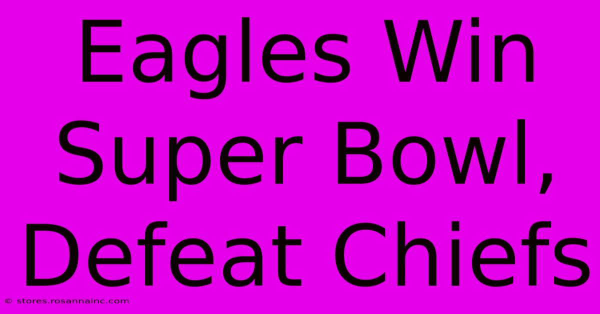 Eagles Win Super Bowl, Defeat Chiefs