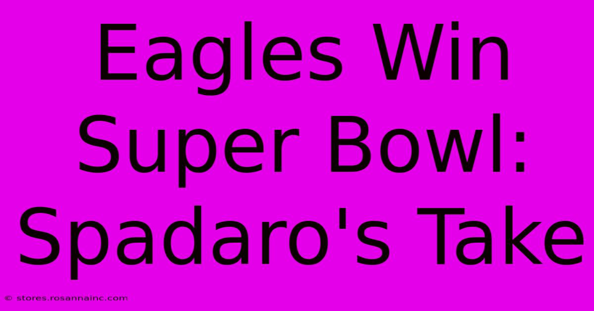 Eagles Win Super Bowl: Spadaro's Take