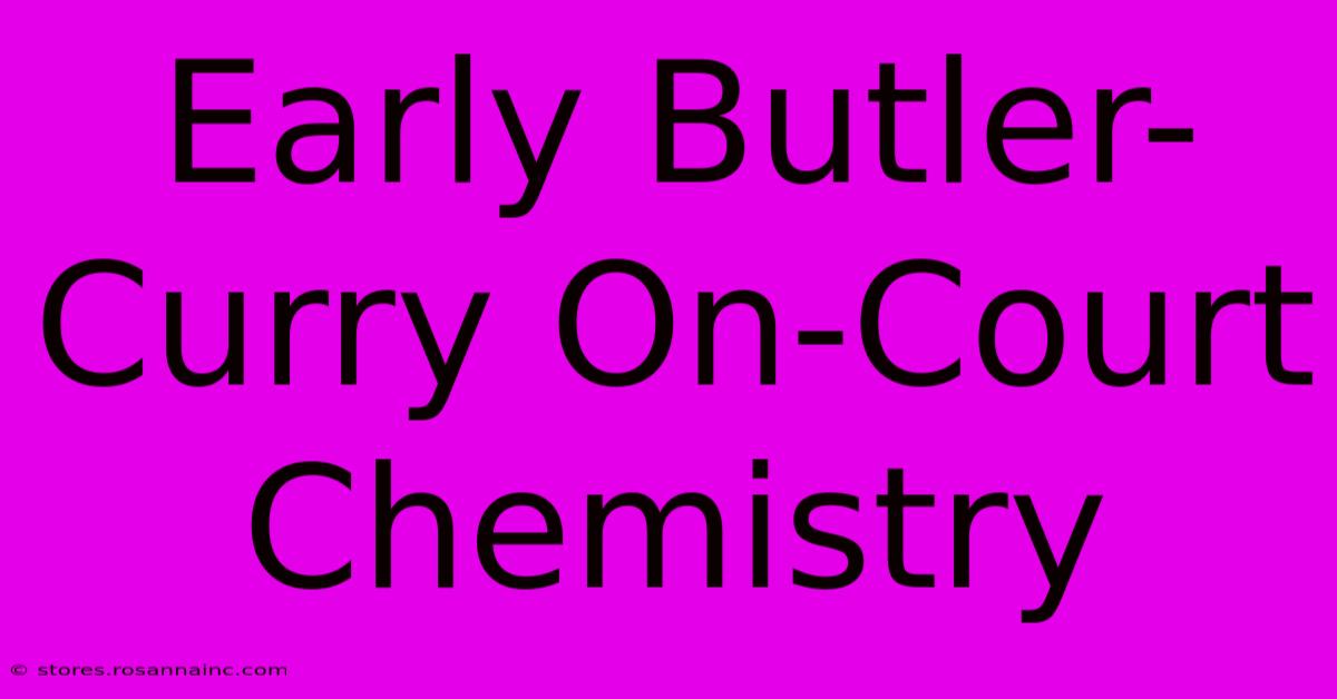 Early Butler-Curry On-Court Chemistry