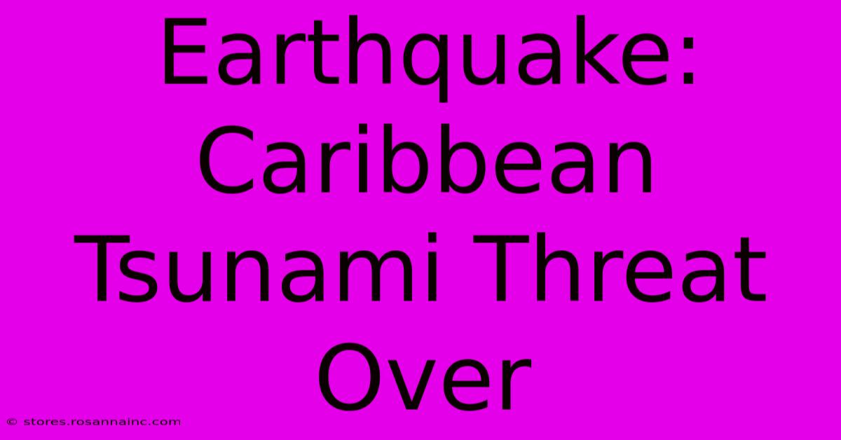 Earthquake: Caribbean Tsunami Threat Over