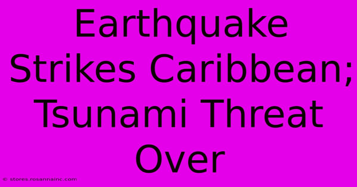 Earthquake Strikes Caribbean; Tsunami Threat Over