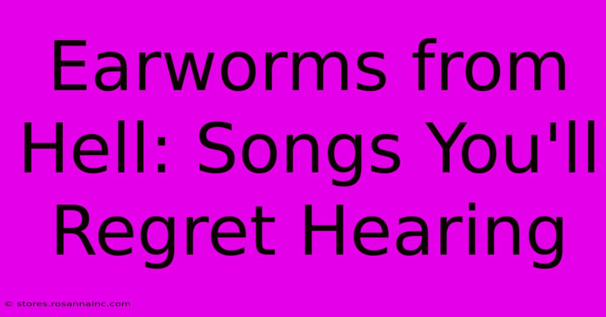 Earworms From Hell: Songs You'll Regret Hearing