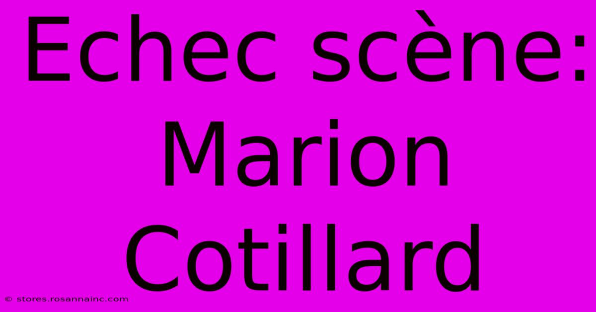 Echec Scène: Marion Cotillard