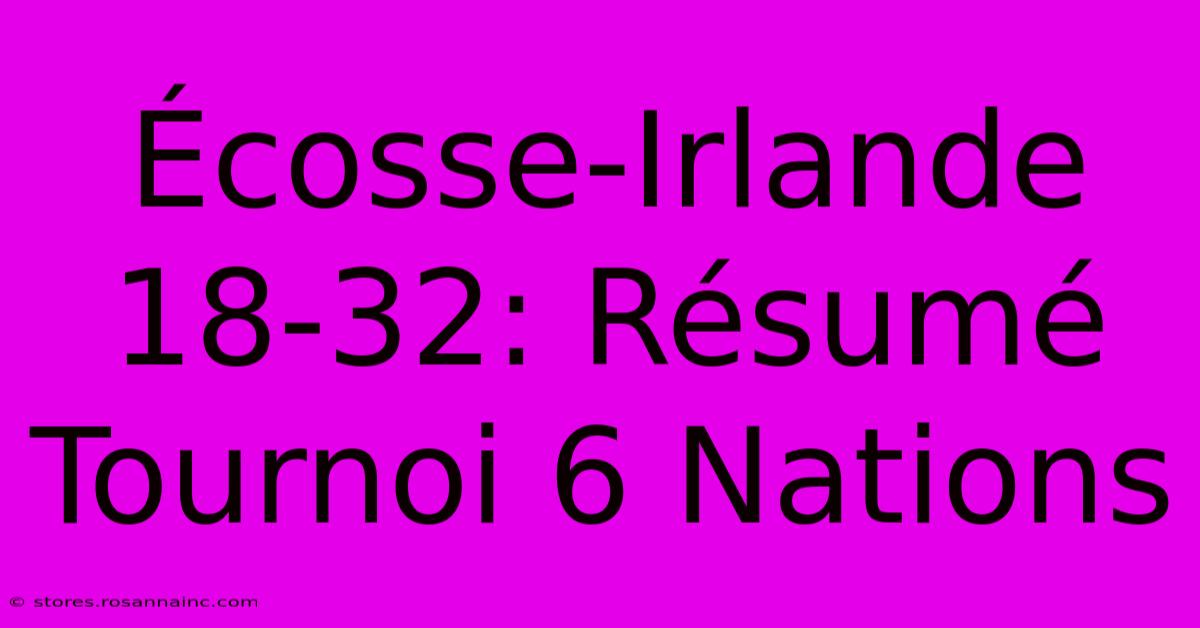 Écosse-Irlande 18-32: Résumé Tournoi 6 Nations