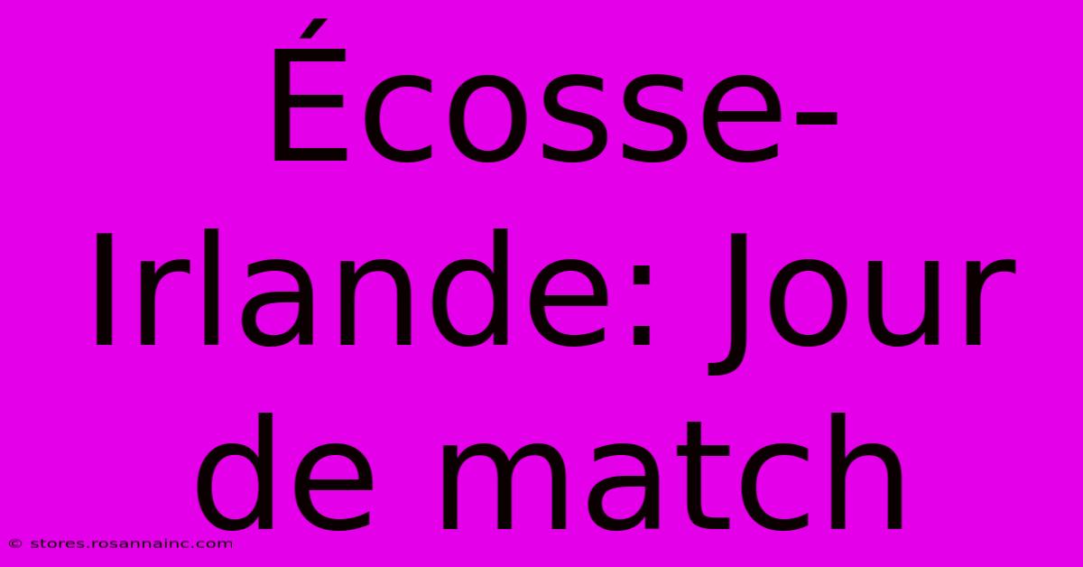 Écosse-Irlande: Jour De Match