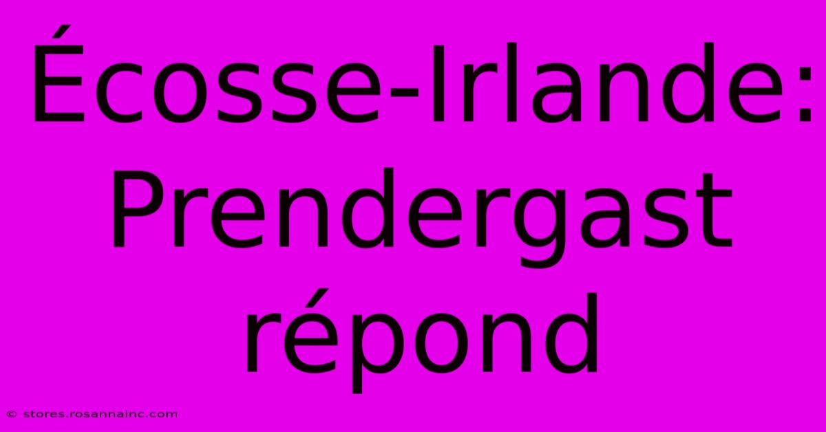 Écosse-Irlande: Prendergast Répond