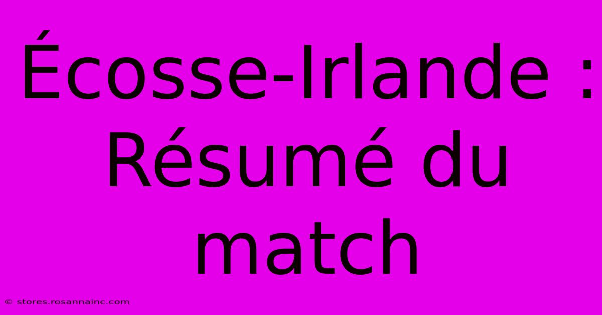 Écosse-Irlande : Résumé Du Match