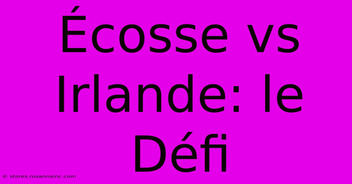 Écosse Vs Irlande: Le Défi