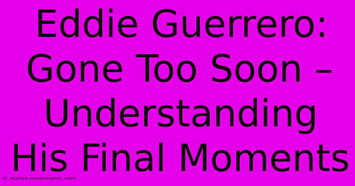 Eddie Guerrero: Gone Too Soon – Understanding His Final Moments