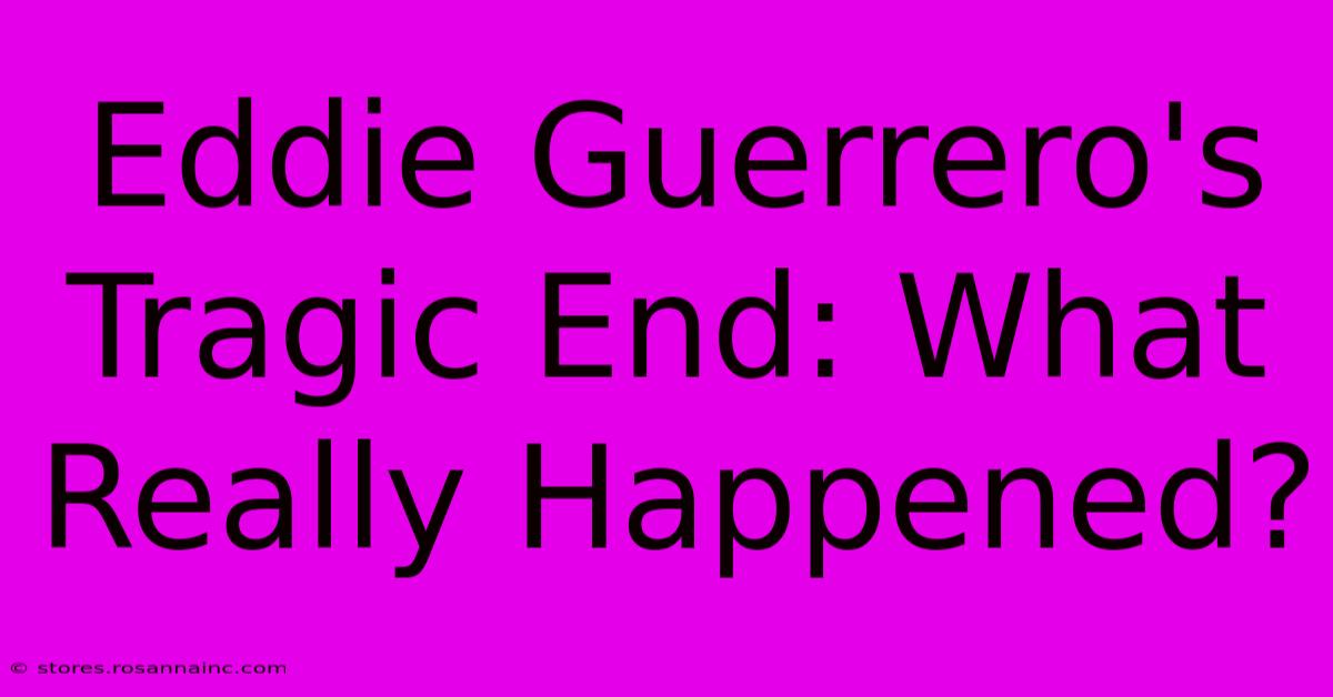 Eddie Guerrero's Tragic End: What Really Happened?