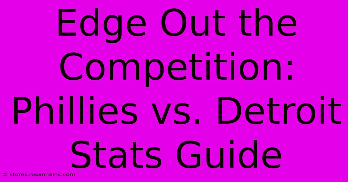 Edge Out The Competition: Phillies Vs. Detroit Stats Guide