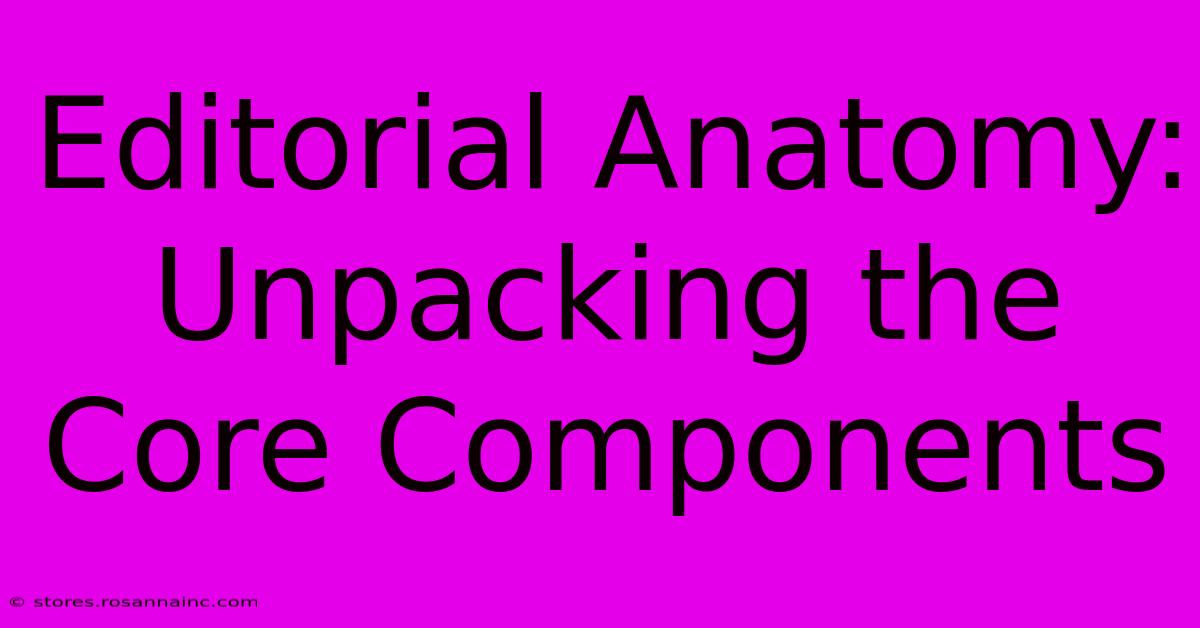 Editorial Anatomy: Unpacking The Core Components