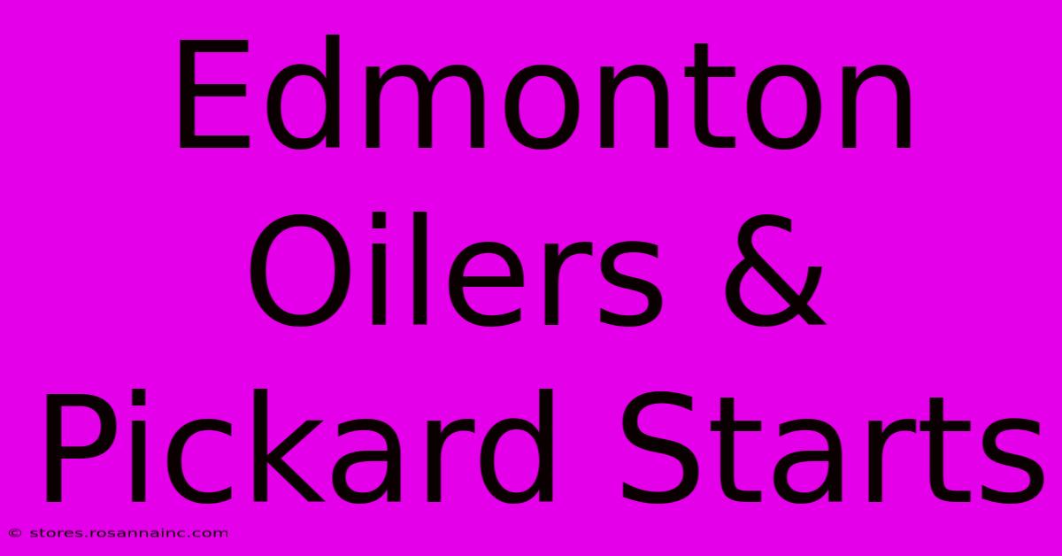 Edmonton Oilers & Pickard Starts