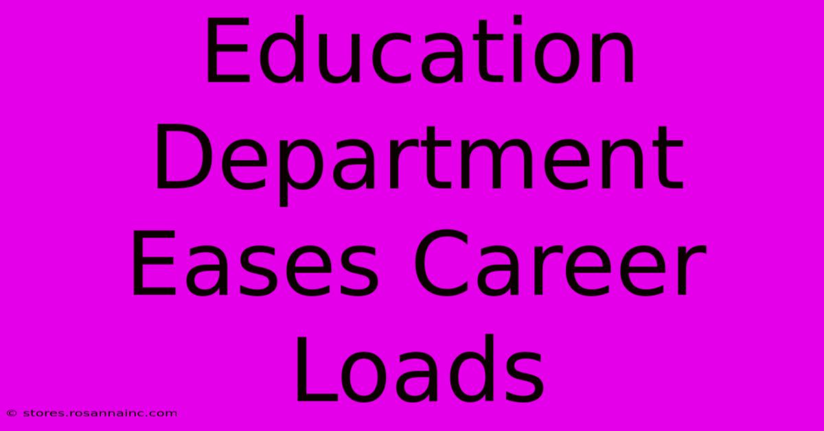 Education Department Eases Career Loads