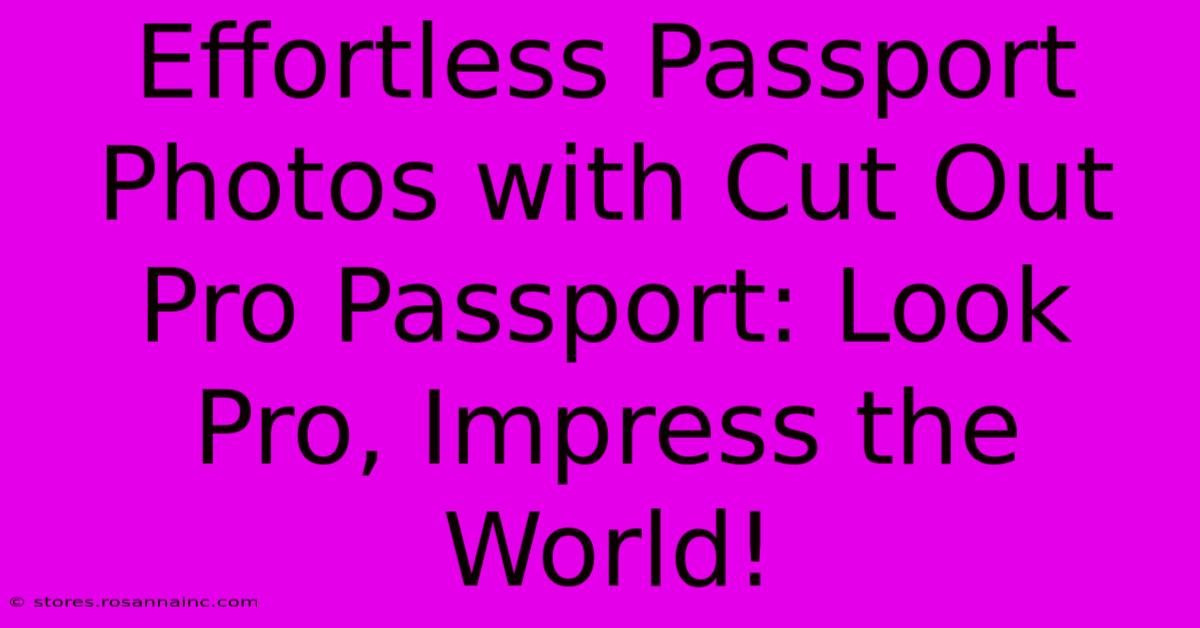 Effortless Passport Photos With Cut Out Pro Passport: Look Pro, Impress The World!