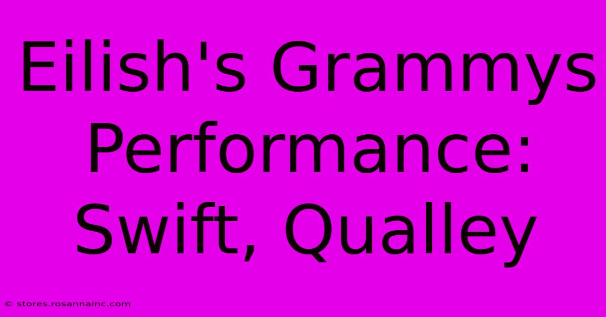 Eilish's Grammys Performance: Swift, Qualley