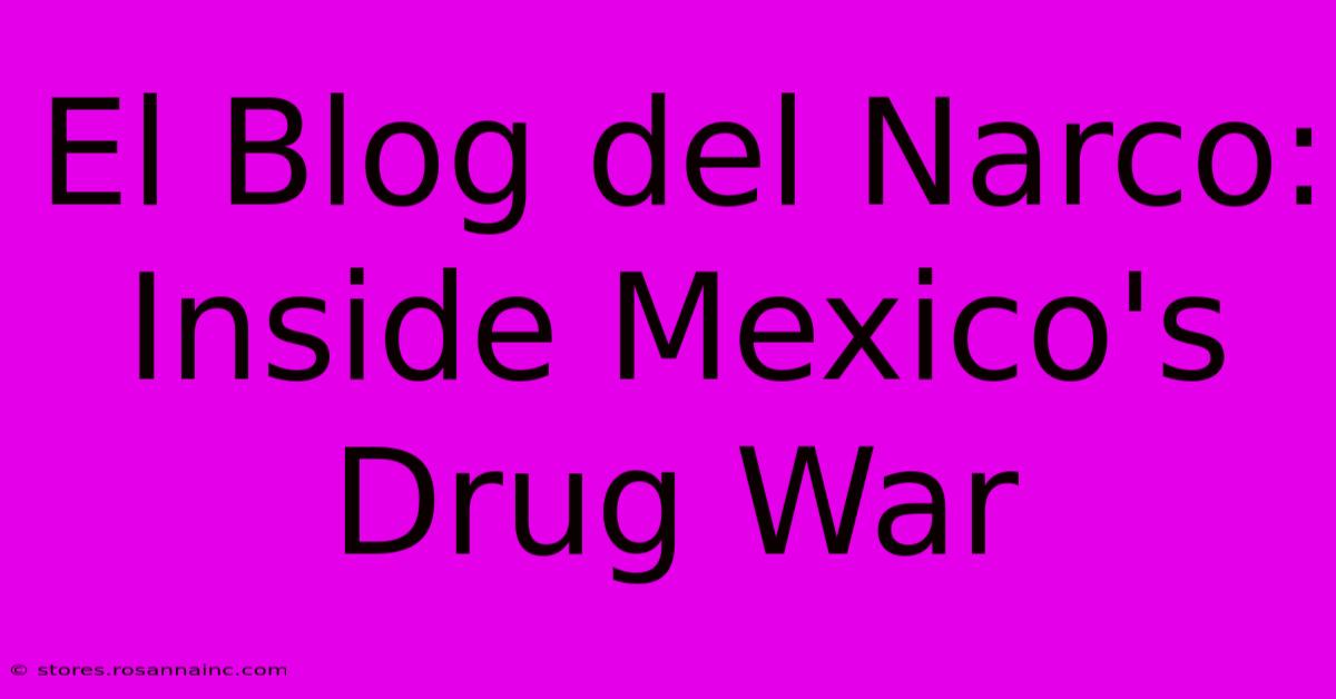 El Blog Del Narco: Inside Mexico's Drug War