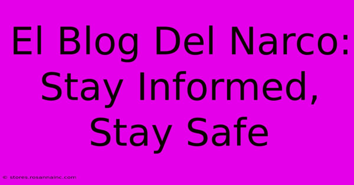 El Blog Del Narco: Stay Informed, Stay Safe