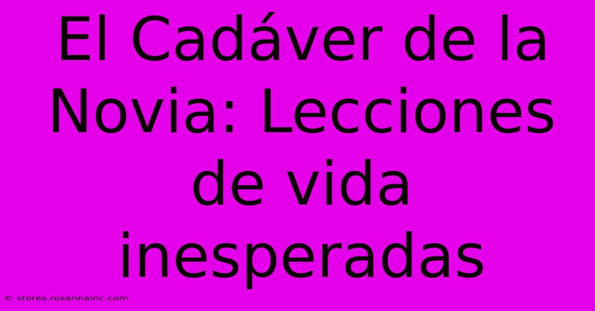 El Cadáver De La Novia: Lecciones De Vida Inesperadas