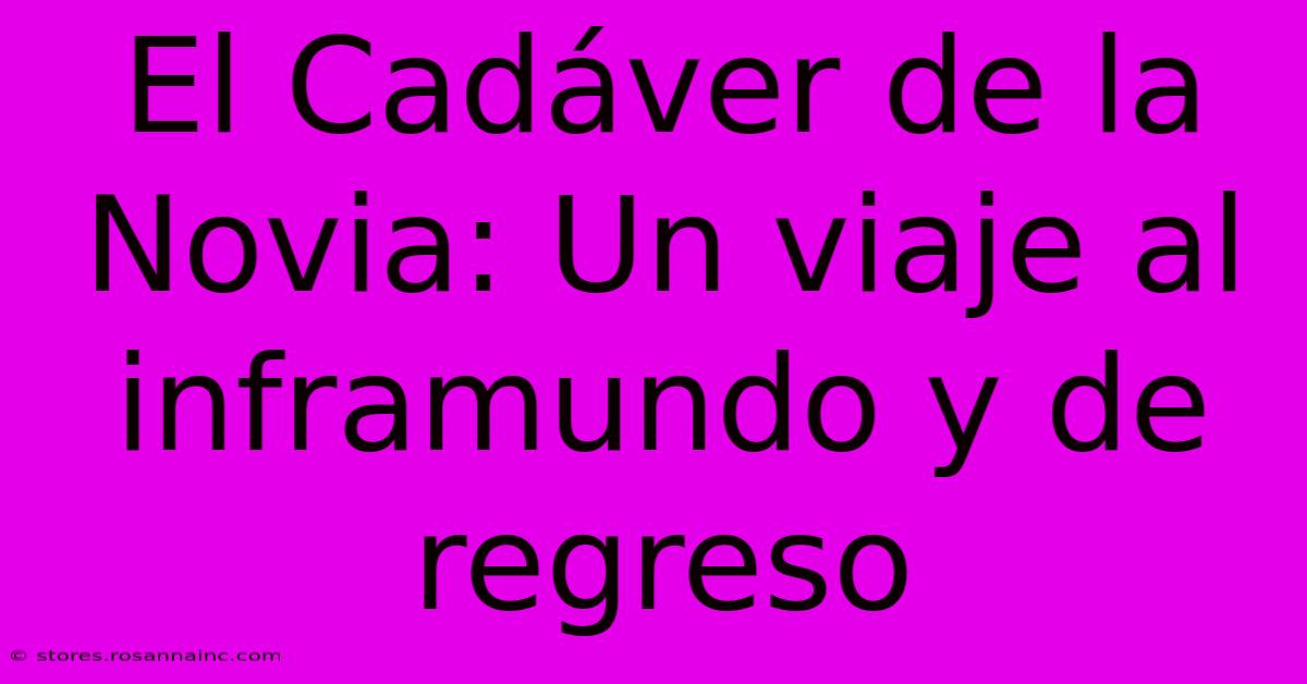 El Cadáver De La Novia: Un Viaje Al Inframundo Y De Regreso