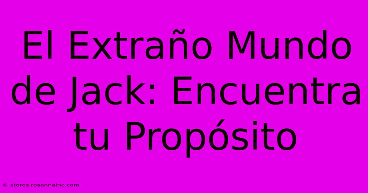 El Extraño Mundo De Jack: Encuentra Tu Propósito