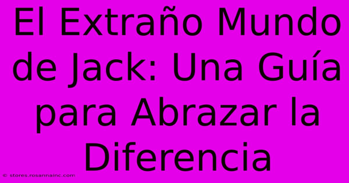 El Extraño Mundo De Jack: Una Guía Para Abrazar La Diferencia