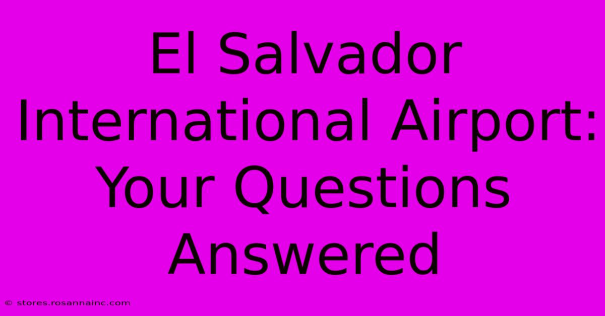 El Salvador International Airport: Your Questions Answered