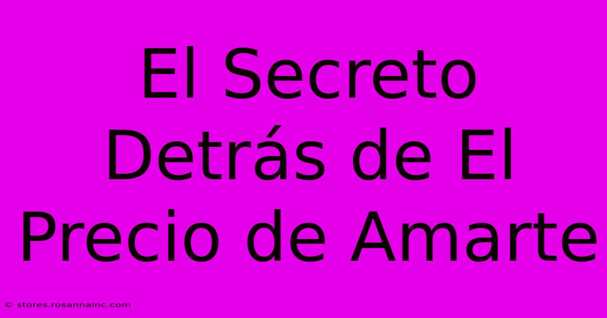 El Secreto Detrás De El Precio De Amarte