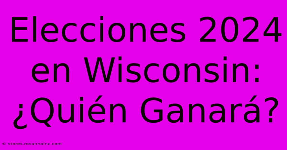 Elecciones 2024 En Wisconsin:  ¿Quién Ganará?