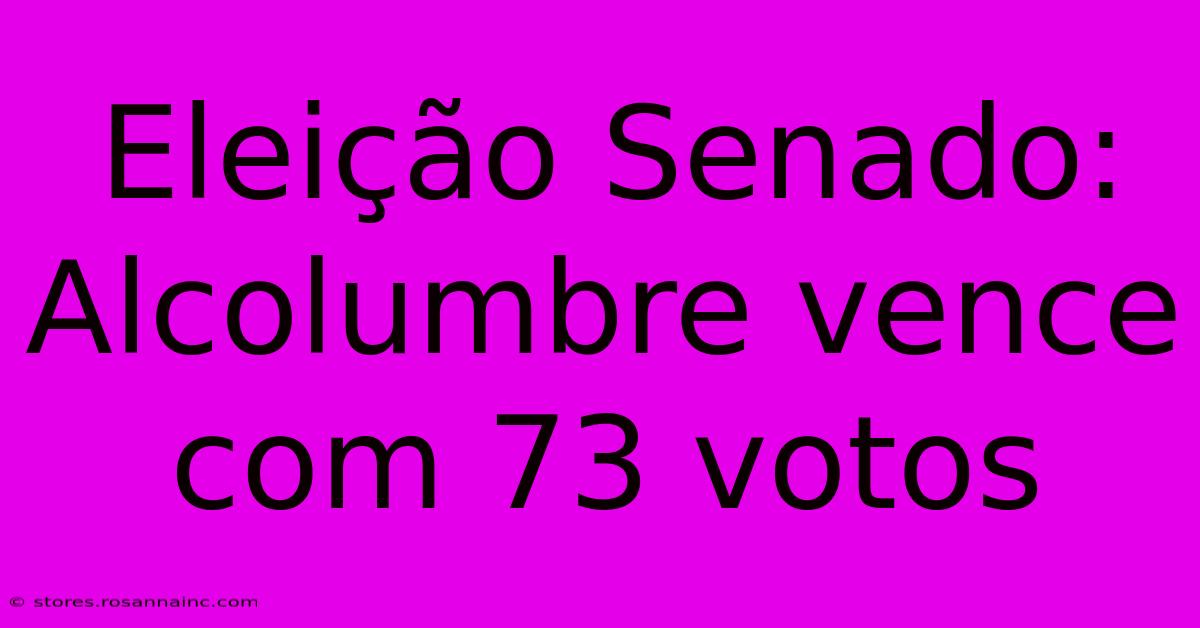 Eleição Senado: Alcolumbre Vence Com 73 Votos