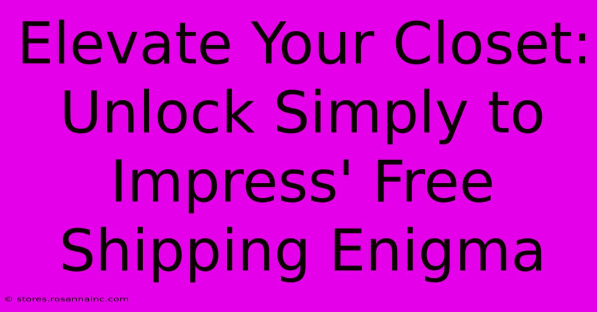 Elevate Your Closet: Unlock Simply To Impress' Free Shipping Enigma