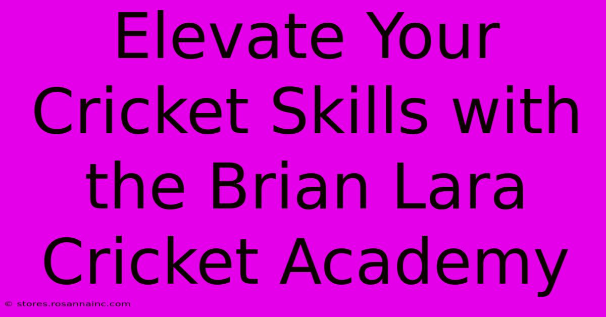 Elevate Your Cricket Skills With The Brian Lara Cricket Academy