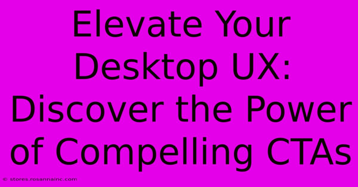 Elevate Your Desktop UX: Discover The Power Of Compelling CTAs