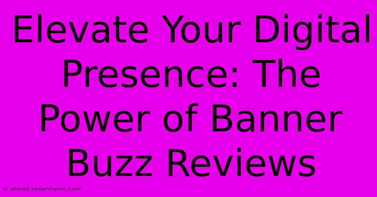 Elevate Your Digital Presence: The Power Of Banner Buzz Reviews