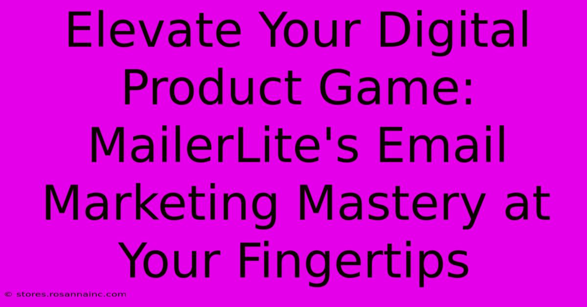 Elevate Your Digital Product Game: MailerLite's Email Marketing Mastery At Your Fingertips