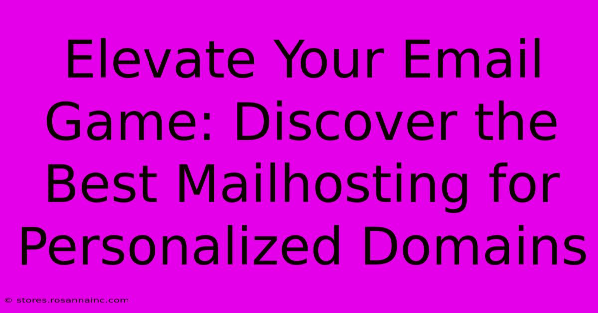 Elevate Your Email Game: Discover The Best Mailhosting For Personalized Domains